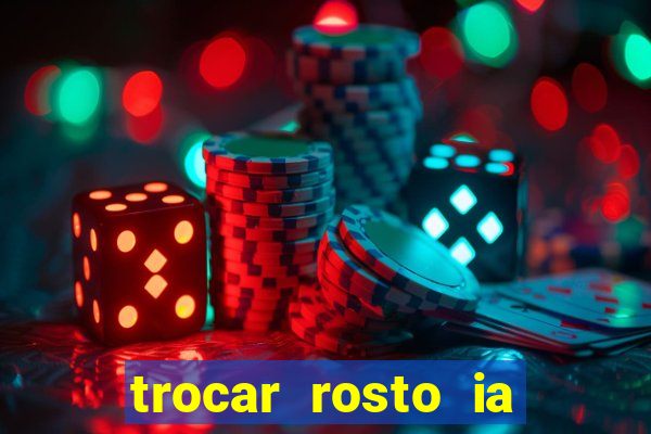 trocar rosto ia online mudar rosto